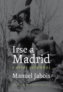 Irse a Madrid. De Manuel Jabois Irse a Madrid. De Manuel Jabois